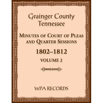 预订 Grainger County, Tennessee Minutes of Court of Pleas and Quarter Sessions, Volume 2, 1802-1812: 9780788490521