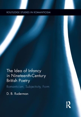 【预订】The Idea of Infancy in Nineteenth-Century British Poetry