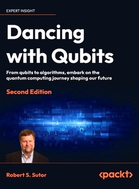 预订 Dancing with Qubits - Second Edition: From qubits to algorithms, embark on the quantum computing journey shaping ou
