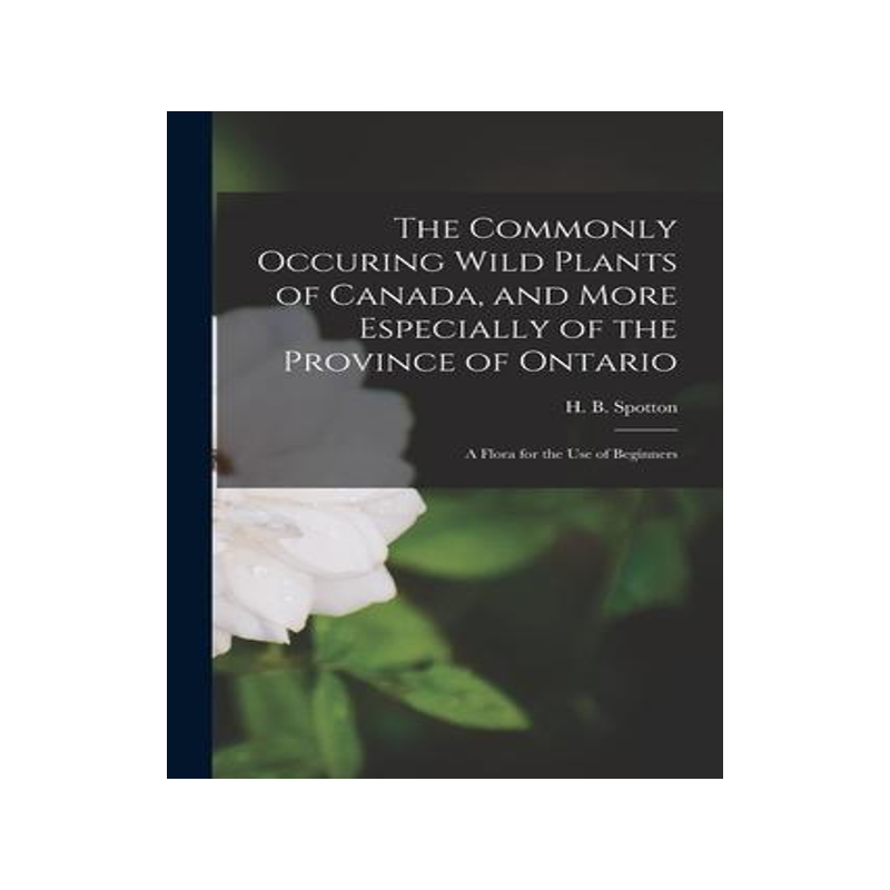 [预订]The Commonly Occuring Wild Plants of Canada, and More Especially of the Province of Ontario [microfo 9781013301209