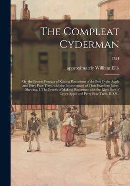 [预订]The Compleat Cyderman: or, the Present Practice of Raising Plantations of the Best Cyder Apple and P 9781014816726