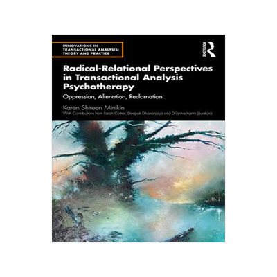 [预订]Radical-Relational Perspectives in Transactional Analysis Psychotherapy: Oppression, Alienation, Rec 9780367256982