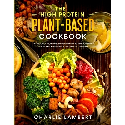 预订 The High Protein Plant-Based Cookbook: 101 Delicious High Protein Vegan Recipes To Help You Build Muscle and Improv