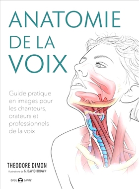 预订 Anatomie de la voix : guide pratique en images pour les chanteurs, orateurs et professionnels de la voix 声音解剖：
