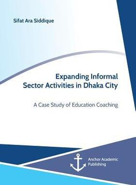 [预订]Expanding Informal Sector Activities in Dhaka City. a Case Study of Education Coaching 9783960672135