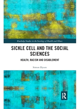 预订 Sickle Cell and the Social Sciences: Health, Racism and Disablement 镰状细胞与社会科学：健康，种族主义和残疾: 97803