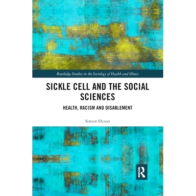 预订 Sickle Cell and the Social Sciences: Health, Racism and Disablement 镰状细胞与社会科学：健康，种族主义和残疾: 97803