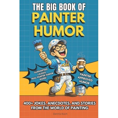预订 The Big Book of Painter Humor: A Must-Have Funny Gift Book for Professional Painters and Construction Crews with 40