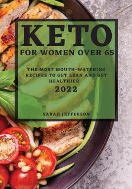 [预订]Keto 2022 for Women Over 55: The Most Mouth-Watering Recipes to Get Lean and Get Healthier 9781804503249
