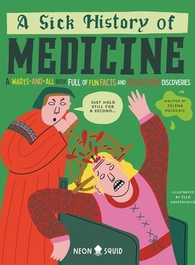 预订 A Sick History of Medicine: A Warts-and-All Book Full of Fun Facts and Disgusting Discoveries 医学病史：一本充满趣