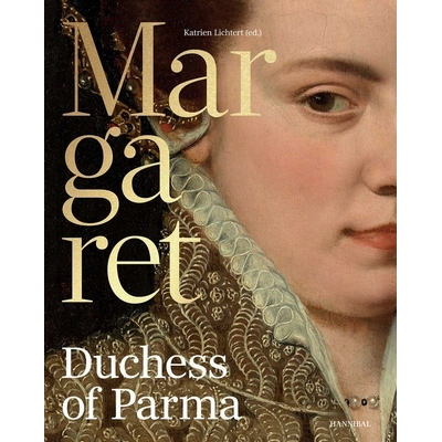 预订 Margaret, Duchess of Parma: The Emperor’s Daughter Between Power and Image 帕尔马的玛格丽特：皇帝的女儿，介于权力