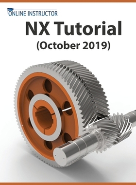【预订】NX Tutorial (October 2019): Sketching, Feature Modeling, Assemblies, Drawings, Sheet Metal, Simulation bas...
