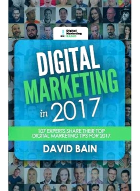 预订 Digital Marketing in 2017: 107 Experts Share Their Top Digital Marketing Tips for 2017: 9781540729996