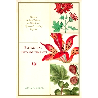预订 Botanical Entanglements: Women, Natural Science, and the Arts in Eighteenth-Century England 植物纠缠：18世纪英国的
