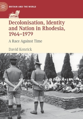 【预订】Decolonisation, Identity and Nation in Rhodesia, 1964-1979