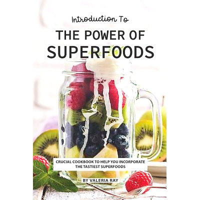 预订 Introduction to The Power of Superfoods: Crucial Cookbook to Help You Incorporate the Tastiest Superfoods: 97810819