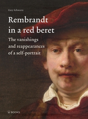 预订 Rembrandt in a Red Beret: The vanishings and reappearances of a self-portrait 戴着红色贝雷帽的伦勃朗：自画像的消失