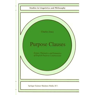 预订 Purpose Clauses: Syntax, Thematics, and Semantics of English Purpose Constructions: 9789401055376