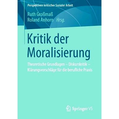 预订 Kritik der Moralisierung: Theoretische Grundlagen - Diskurskritik - Klärungsvorschläge für die berufliche Praxis