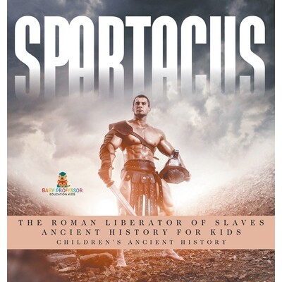 预订 Spartacus: The Roman Liberator of Slaves - Ancient History for Kids Children’s Ancient History 9798869415479