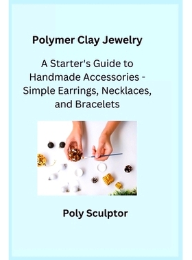 预订 Polymer Clay Jewelry: A Starter's Guide to Handmade Accessories - Simple Earrings, Necklaces, and Bracelets
