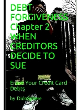 预订 Debt Forgiveness Volume 2 When Creditors Decide to Sue: Erase Your Credit Card Debts: 9781976956973