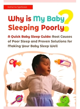 预订 Why is My Baby Sleeping Poorly?: A Quick Baby Sleep Guide: Root Causes of Poor Sleep and Proven Solutions for Makin