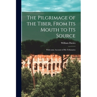 预订 The Pilgrimage of the Tiber [microform], From Its Mouth to Its Source: With Some Account of His Tributaries: 978101