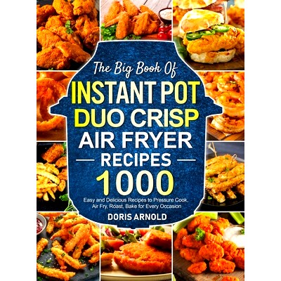 预订 The Big Book of Instant Pot Duo Crisp Air Fryer Recipes: 1000 Easy and Delicious Recipes to Pressure Cook, Air Fry,