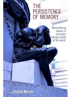 预订 persistence of memory: Remembering slavery in Liverpool, ’slaving capital of the world’: 9781800348288