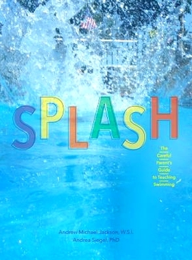 预订 Splash: The Careful Parent’s Guide to Teaching Swimming: 9780692244647