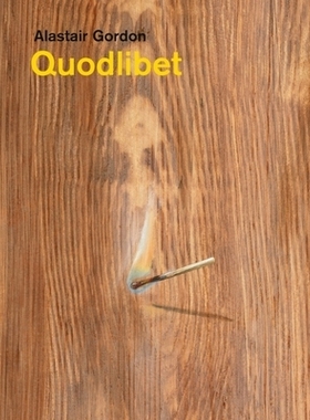 预订 Alastair Gordon – Quodlibet 阿拉斯泰尔·戈登（Alastair Gordon）——Quodlibet: 9781910221488