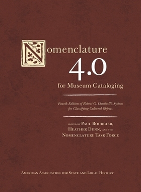预订 Nomenclature 4.0 for Museum Cataloging: Robert G. Chenhall’s System for Classifying Cultural Objects, 4th Edition