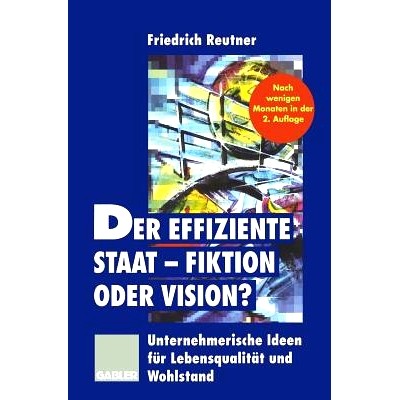预订 Der effiziente Staat— Fiktion oder Vision?: Unternehmerische Ideen für Lebensqualität und Wohlstand: 9783409288