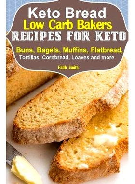预订 Keto Bread: Low-Carb Bakers Recipes for Keto Buns, Bagels, Muffins, Flatbread, Tortillas, Cornbread, Loaves and mor