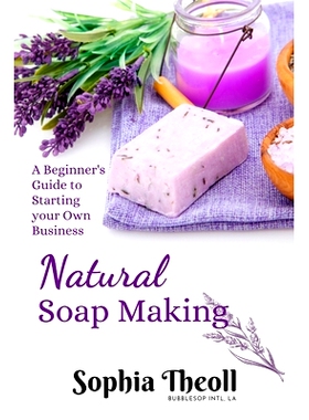预订 Natural Soap Making: A Beginner’s Guide to Starting your Own Business soap making soap making business startup soa