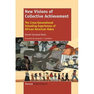 预订 New Visions of Collective Achievement: The Cross-Generational Schooling Experiences of African American Males 集体