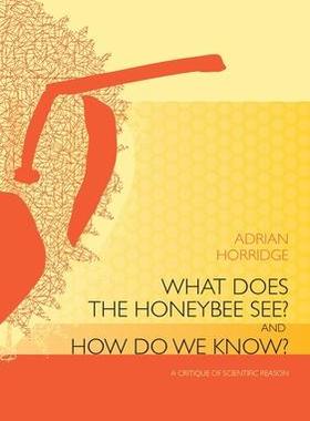 [预订]What does the Honeybee See? And how do we Know?: A critique of scientific reason 9781921536984