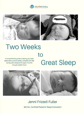 预订 Two Weeks to Great Sleep: A Comprehensive and Incremental Guide to Helping Your Baby Sleep: 9781983714467