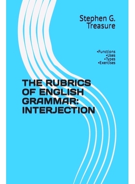 预订 The Rubrics of English Grammar: INTERJECTION: -Functions -Uses -Types -Exercises: 9798368177502
