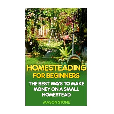 预订 Homesteading For Beginners: The Best Ways To Make Money On A Small Homestead: 9781545273593