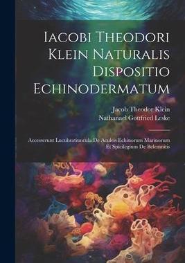 [预订]Iacobi Theodori Klein Naturalis Dispositio Echinodermatum: Accesserunt Lucubratiuncula De Aculeis Ec 9781022260740