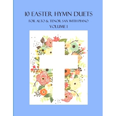 预订 10 Easter Hymn Duets for Alto and Tenor Sax with Piano Accompaniment: Volume 1: 9798401986313