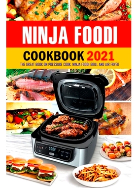 预订 Ninja Foodi Cookbook 2021: The Great Book on Pressure Cook, Ninja Foodi Grill and Air Fryer: Ultimate Ninja Foodi R