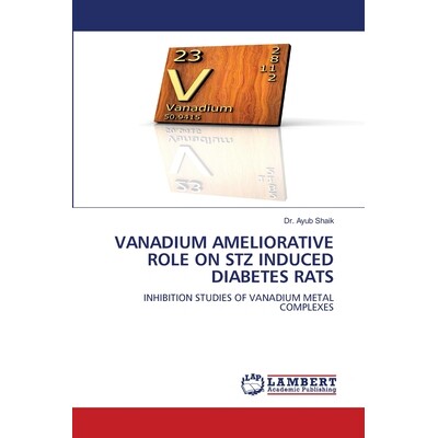 预订 Vanadium Ameliorative Role on Stz Induced Diabetes Rats 钒对 STZ 诱导的糖尿病大鼠的改善作用: 9786202437141