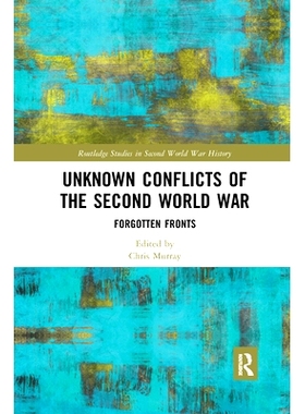 预订 Unknown Conflicts of the Second World War: Forgotten Fronts *次世界大战的未知冲突：被遗忘的战线: 9780367662578