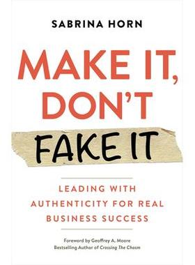 预订 Make It, Don’t Fake It: Leading with Authenticity for Real Business Success制作它，不要伪造它: 9781523091492