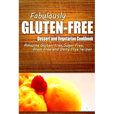 预订 Fabulously Gluten-Free - Dessert and Vegetarian Cookbook: Yummy Gluten-Free Ideas for Celiac Disease and Gluten Sen