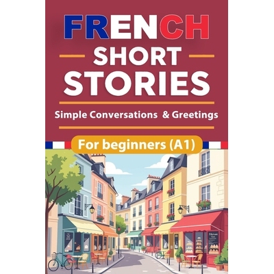 预订 French Short Stories For Beginners: Simple Conversations & Greetings French Short Stories for Beginners with Englis