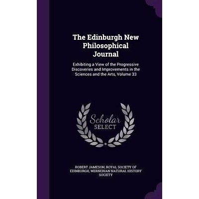 预订 The Edinburgh New Philosophical Journal: Exhibiting a View of the Progressive Discoveries and Improvements in the S